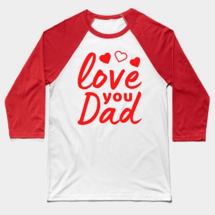 Love you Dad positive quote Baseball T-Shirt